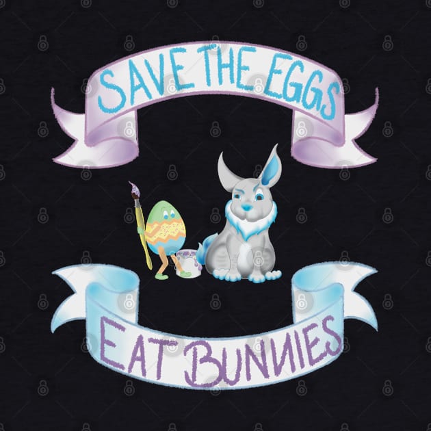 SAVE THE EGGS - EAT BUNNIES by Twisted Teeze 